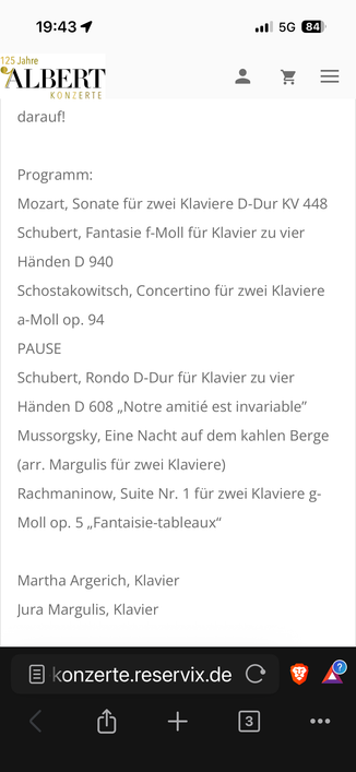 Programm:
Mozart, Sonate tur zwei Klaviere D-Dur KV 448 Schubert, Fantasie f-Moll für Klavier zu vier
Händen D 940
Schostakowitsch, Concertino für zwei Klaviere a-Moll op. 94
PAUSE
Schubert, Rondo D-Dur für Klavier zu vier Handen D 608 „Notre amitié est invariable" Mussorgsky, Eine Nacht auf dem kahlen Berge (arr. Margulis für zwei Klaviere)
Rachmaninow, Suite Nr. 1 für zwei Klaviere g-Moll op. 5 „Fantaisie-tableaux"