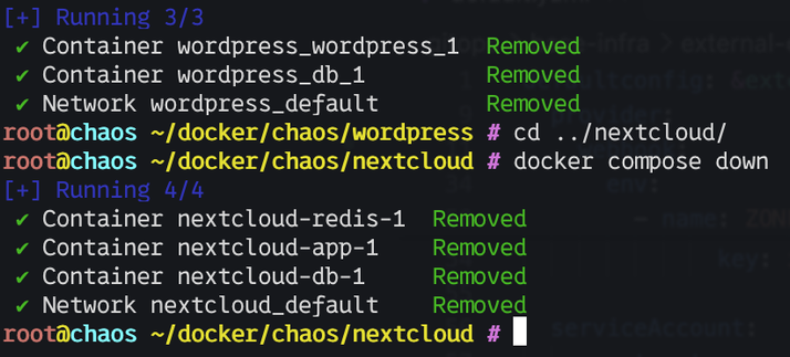 wordpress # docker compose down
[+] Running 3/3
Container wordpress_wordpress_1  Removed                                                                                                                                                                                     
Container wordpress_db_1         Removed                                                                                                                                                                                    
Network wordpress_default        Removed                                                                                                                                                                                     
wordpress # cd ../nextcloud/
nextcloud # docker compose down
[+] Running 4/4
Container nextcloud-redis-1  Removed                                                                                                                                                                                         
Container nextcloud-app-1    Removed                                                                                                                                                                                         
Container nextcloud-db-1     Removed                                                                                                                                                                                         
Network nextcloud_default    Removed                                                                                                                                                                                         
nextcloud #