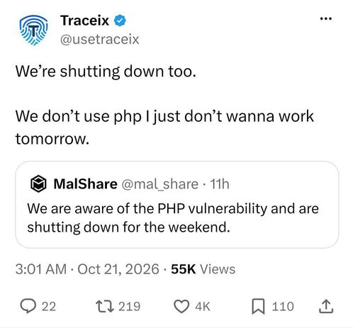 A joke on Twitter about the PHP patching. First tweet says "we are aware of the php vulnerability and are shutting down for the weekend." Second tweet replies to that with "we're shutting down too. We don't use php I just don't wanna work tomorrow." 

And no I obv don't use X, this was sent to me by a friend