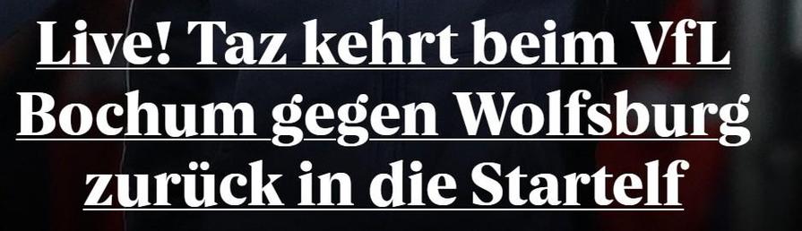 Live! Taz kehrt beim VfL Bochum gegen Wolfsburg zurück in die Startelf.