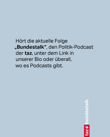 Hört die aktuelle Folge „Bundestalk“, den Politik-Podcast der taz, unter dem Link in unserer Bio oder überall, wo es Podcasts gibt.